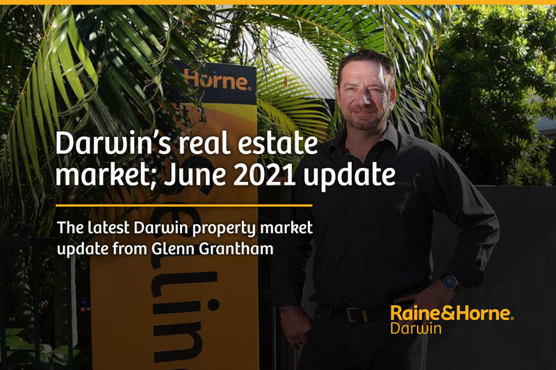 The latest Darwin property market update from Glenn Grantham; June 2021